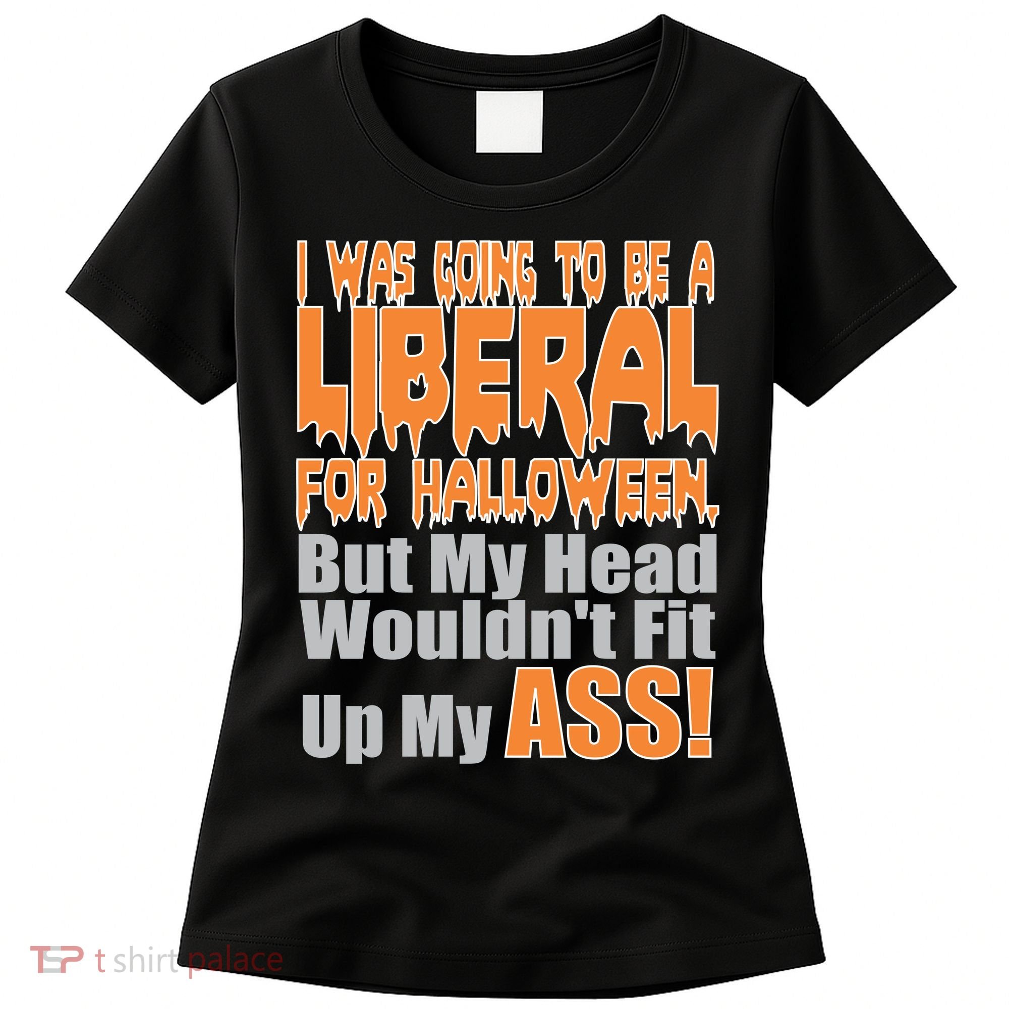 I Was Going To Be Liberal For Halloween Costume Women's T-Shirt