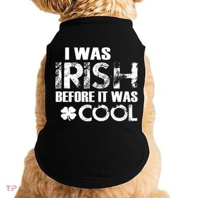 I Was Irish Before It Was Cool Funny Doggie Tank