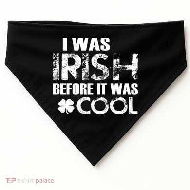 I Was Irish Before It Was Cool Funny USA-Made Doggie Bandana