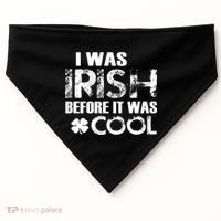 I Was Irish Before It Was Cool Funny USA-Made Doggie Bandana thumb 0