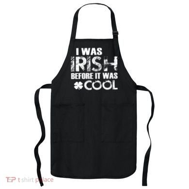 I Was Irish Before It Was Cool Funny Apron