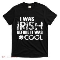 I Was Irish Before It Was Cool Funny T-Shirt thumb 0