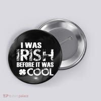 I Was Irish Before It Was Cool Funny Button thumb 0