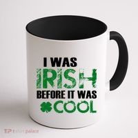 I Was Irish Before It Was Cool Funny Coffee Mug thumb 1