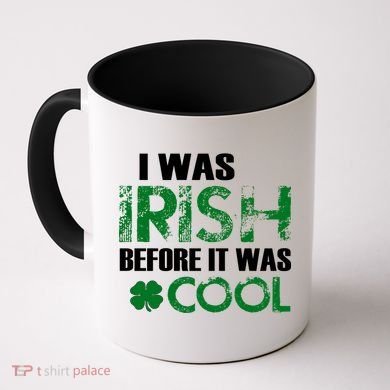 I Was Irish Before It Was Cool Funny Coffee Mug