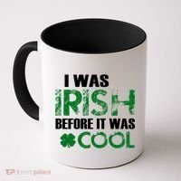 I Was Irish Before It Was Cool Funny Coffee Mug thumb 0