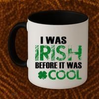 I Was Irish Before It Was Cool Funny Coffee Mug thumb 2