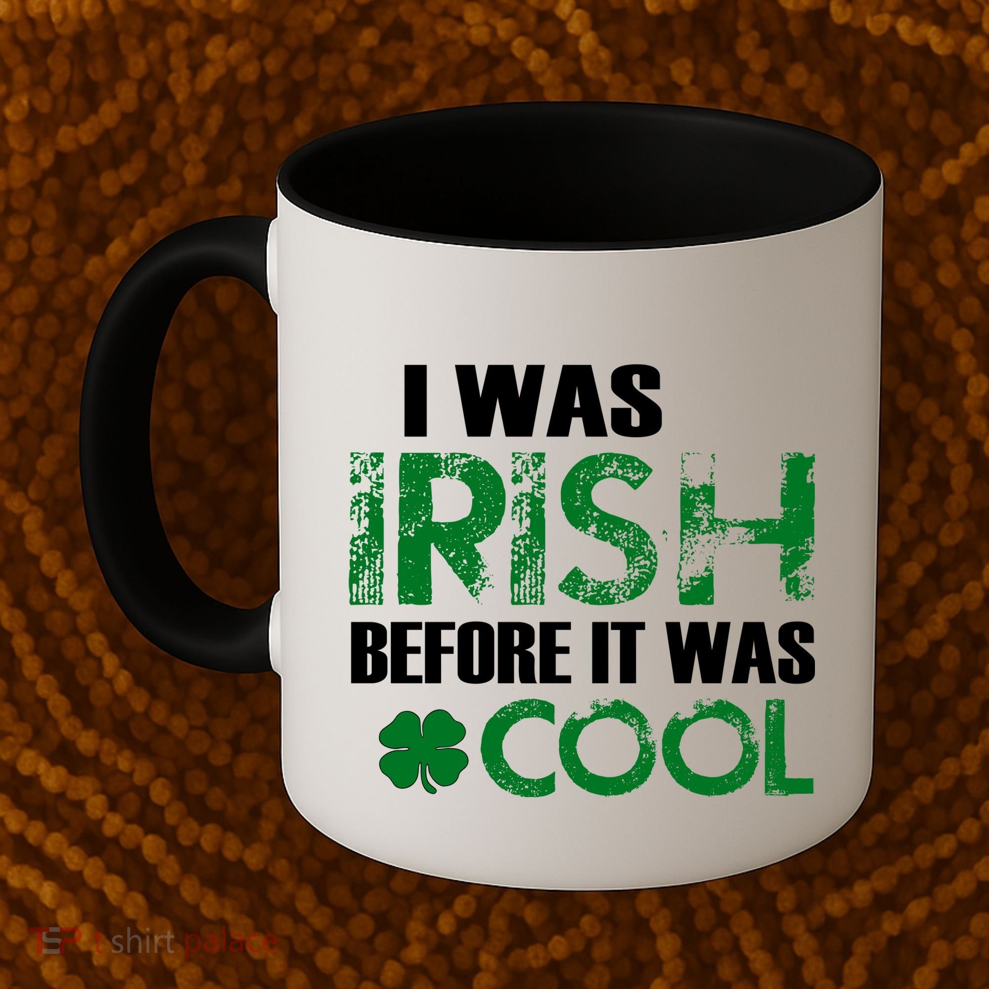 I Was Irish Before It Was Cool Funny Coffee Mug