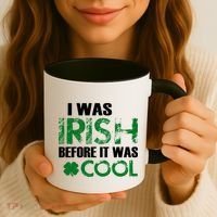 I Was Irish Before It Was Cool Funny Coffee Mug thumb 3