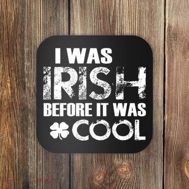 I Was Irish Before It Was Cool Funny Coaster