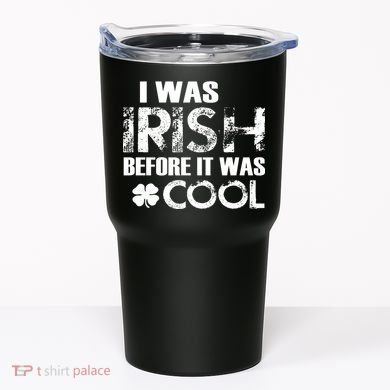 I Was Irish Before It Was Cool Funny Tumbler