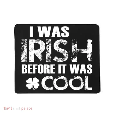 I Was Irish Before It Was Cool Funny Mousepad