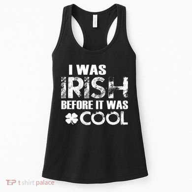 I Was Irish Before It Was Cool Funny Women's Tank Top