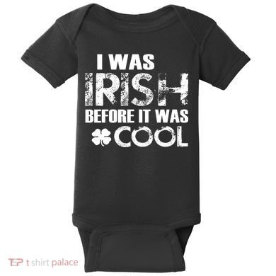 I Was Irish Before It Was Cool Funny Baby Bodysuit