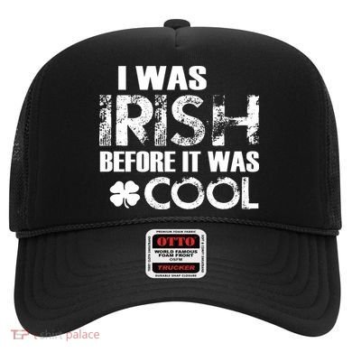 I Was Irish Before It Was Cool Funny Hat