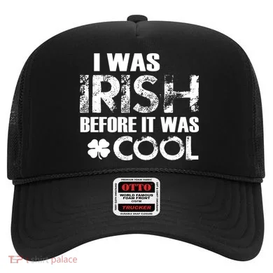 I Was Irish Before It Was Cool Funny Hat