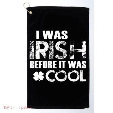 I Was Irish Before It Was Cool Funny Golf Towel