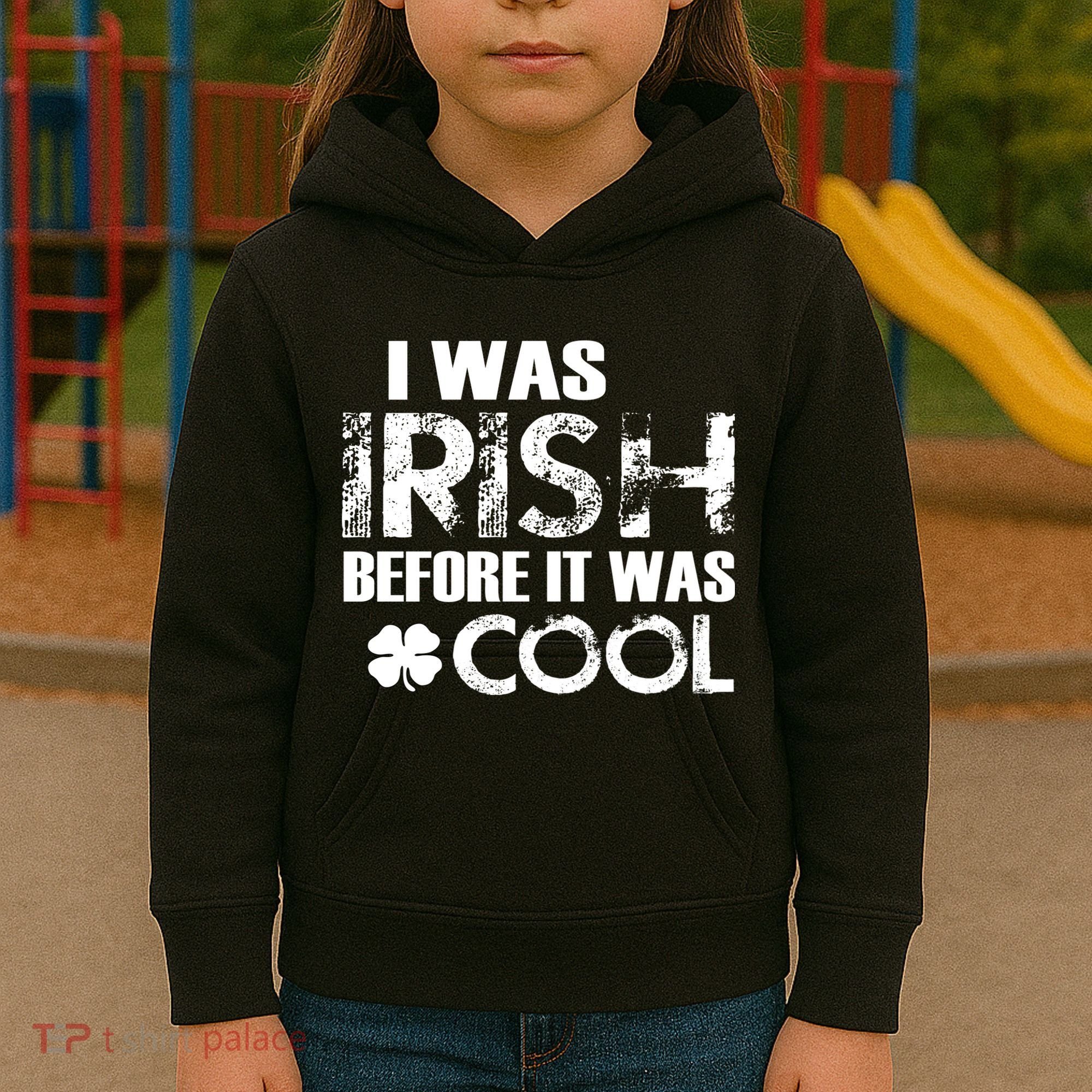 I Was Irish Before It Was Cool Funny Kids Hoodie