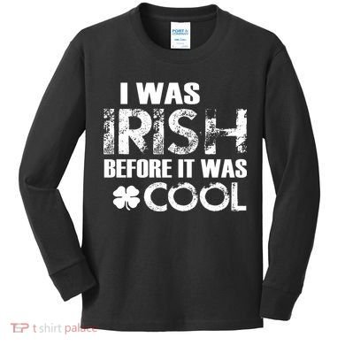 I Was Irish Before It Was Cool Funny Kids Long Sleeve Shirt