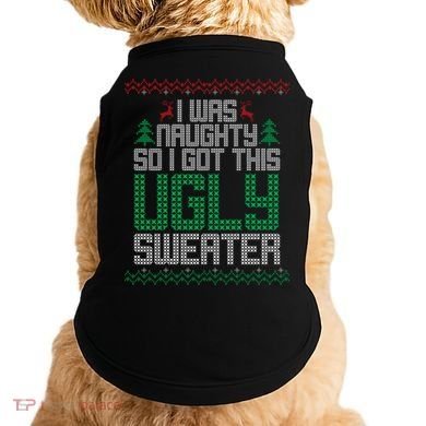 I Was Naughty So I Got This Ugly Christmas Sweater Doggie Tank
