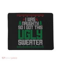 I Was Naughty So I Got This Ugly Christmas Sweater Mousepad thumb 0