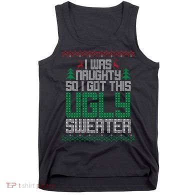 I Was Naughty So I Got This Ugly Christmas Sweater Tank Top