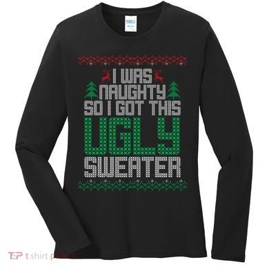 I Was Naughty So I Got This Ugly Christmas Sweater Women's Long Sleeve Shirt