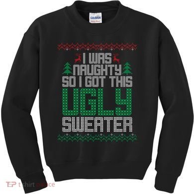 I Was Naughty So I Got This Ugly Christmas Sweater Kids Sweatshirt