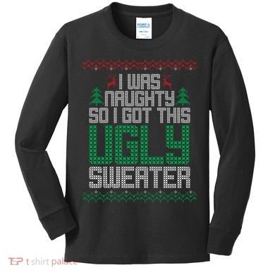 I Was Naughty So I Got This Ugly Christmas Sweater Kids Long Sleeve Shirt
