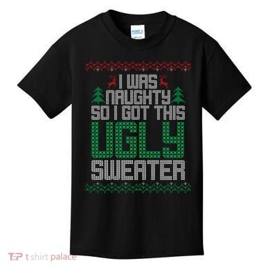 I Was Naughty So I Got This Ugly Christmas Sweater Kids T-Shirt
