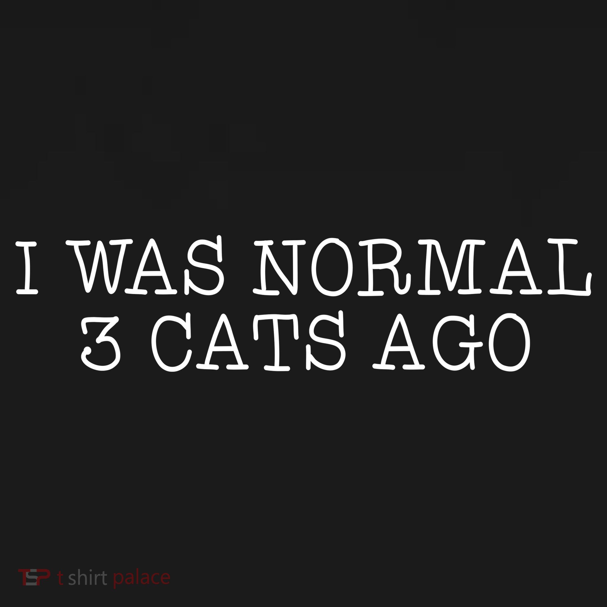 I Was Normal 3 Cats Ago T-Shirt