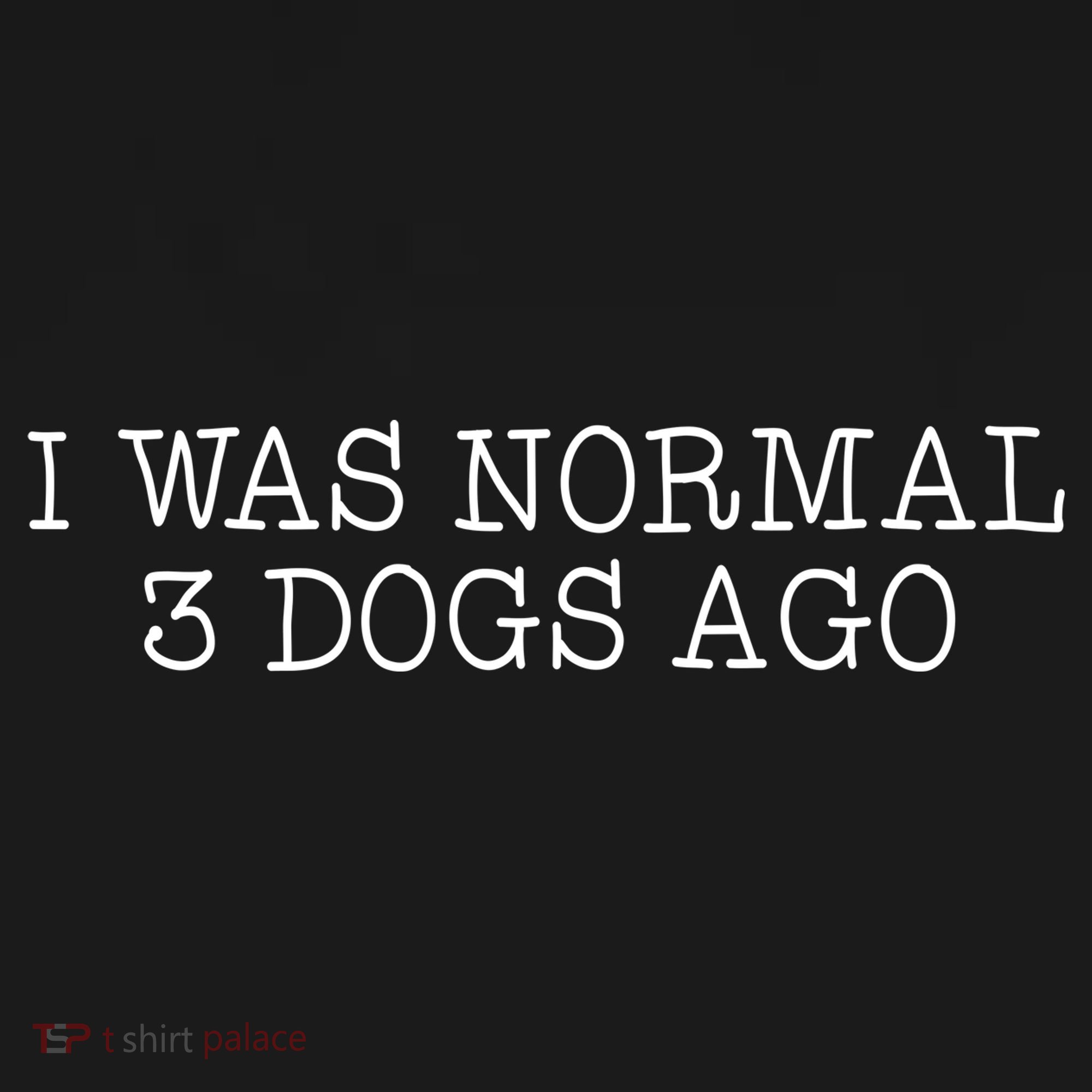 I Was Normal 3 Dogs Ago Button