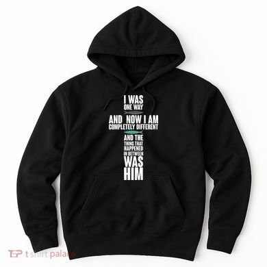 I Was One Way And Now I Am Completely Different Cross Hoodie