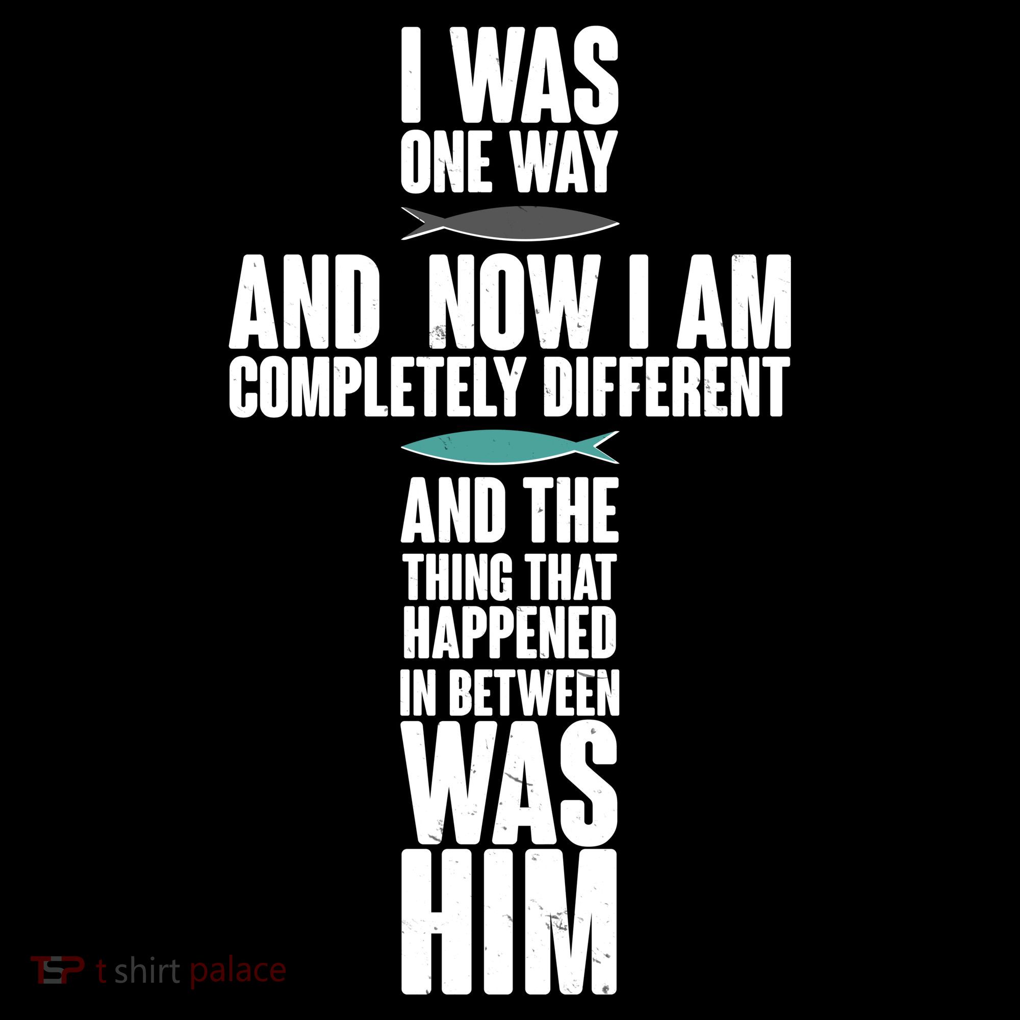 I Was One Way And Now I Am Completely Different Cross T-Shirt