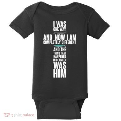 I Was One Way And Now I Am Completely Different Cross Baby Bodysuit