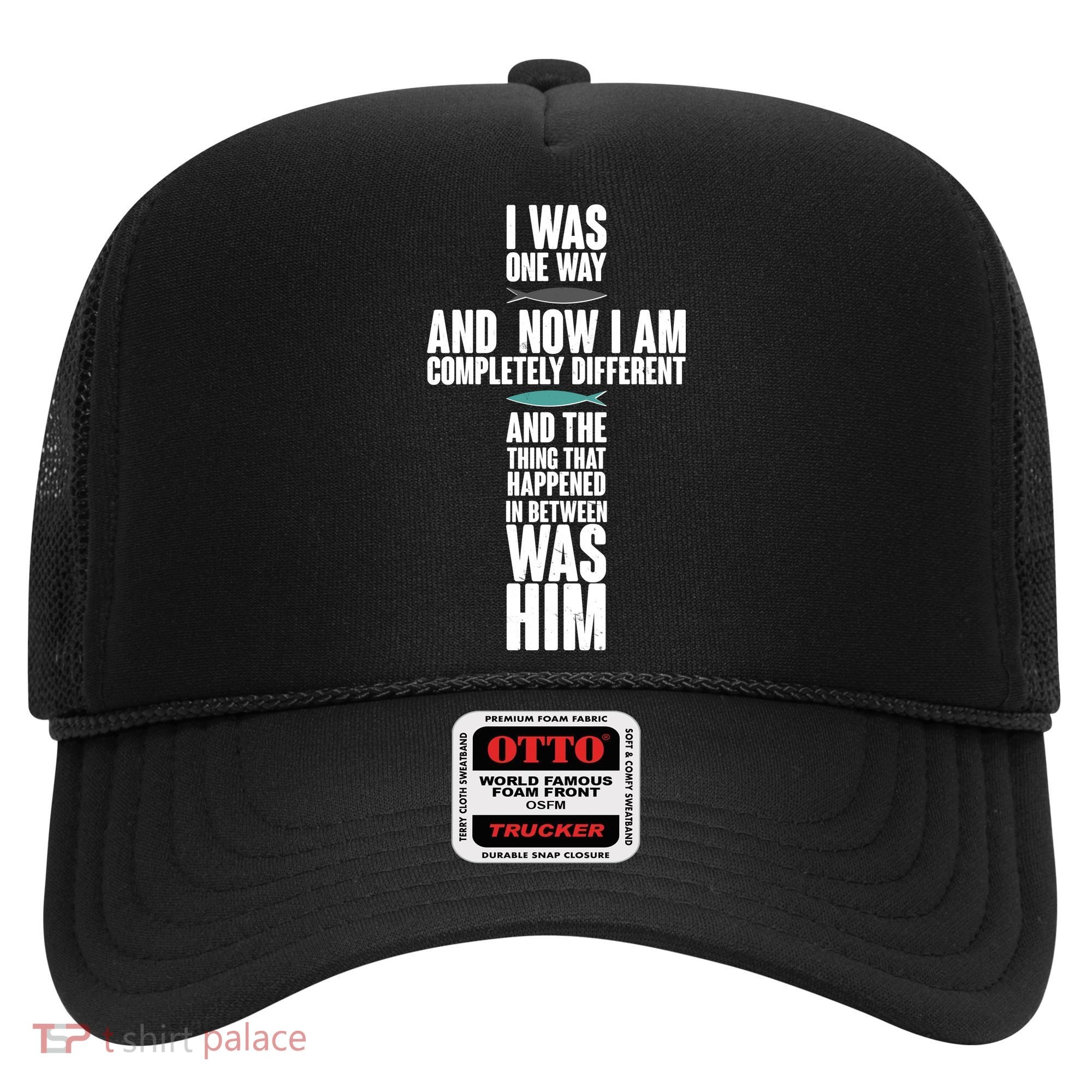 I Was One Way And Now I Am Completely Different Cross Hat