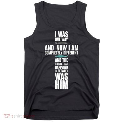 I Was One Way And Now I Am Completely Different Cross Tank Top