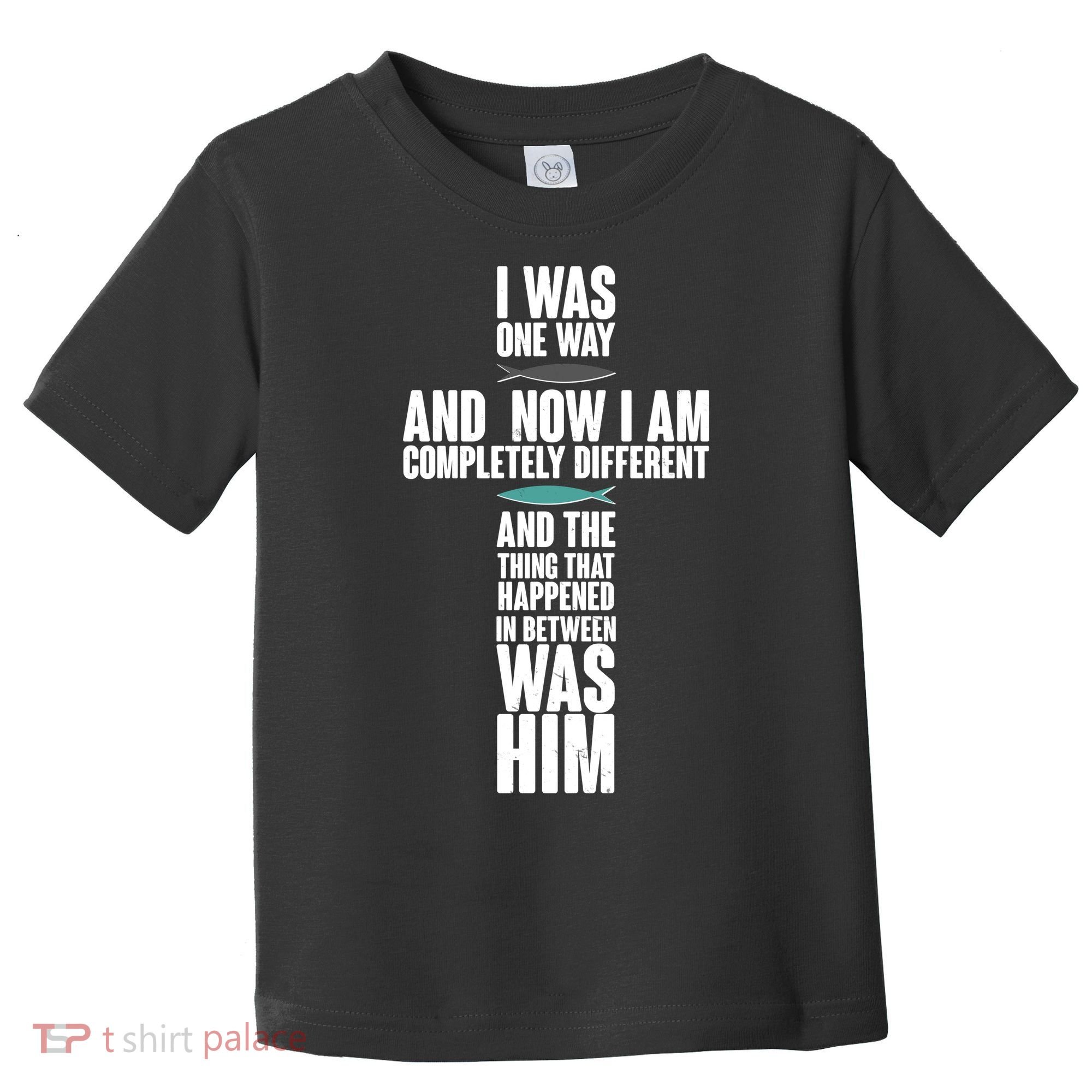 I Was One Way And Now I Am Completely Different Cross Toddler T-Shirt