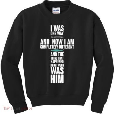 I Was One Way And Now I Am Completely Different Cross Kids Sweatshirt