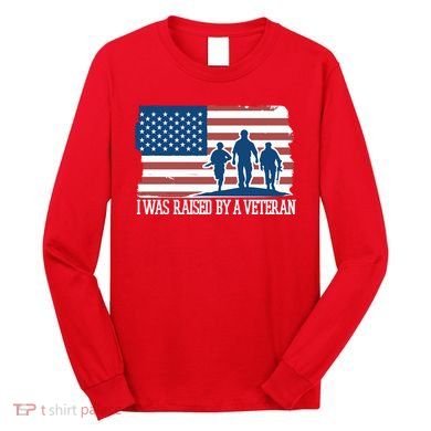 I Was Raised By A Veteran Long Sleeve Shirt