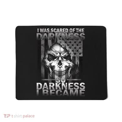 I Was Scared Of The Darkness So I Became The Darkness Mousepad
