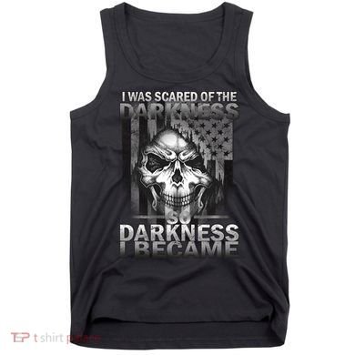 I Was Scared Of The Darkness So I Became The Darkness Tank Top