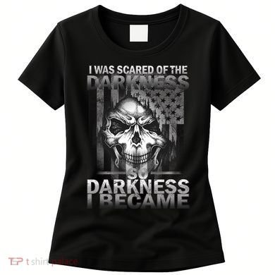 I Was Scared Of The Darkness So I Became The Darkness Women's T-Shirt