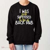 I Was Supposed To Be A Back Rub Women's Sweatshirt thumb 0
