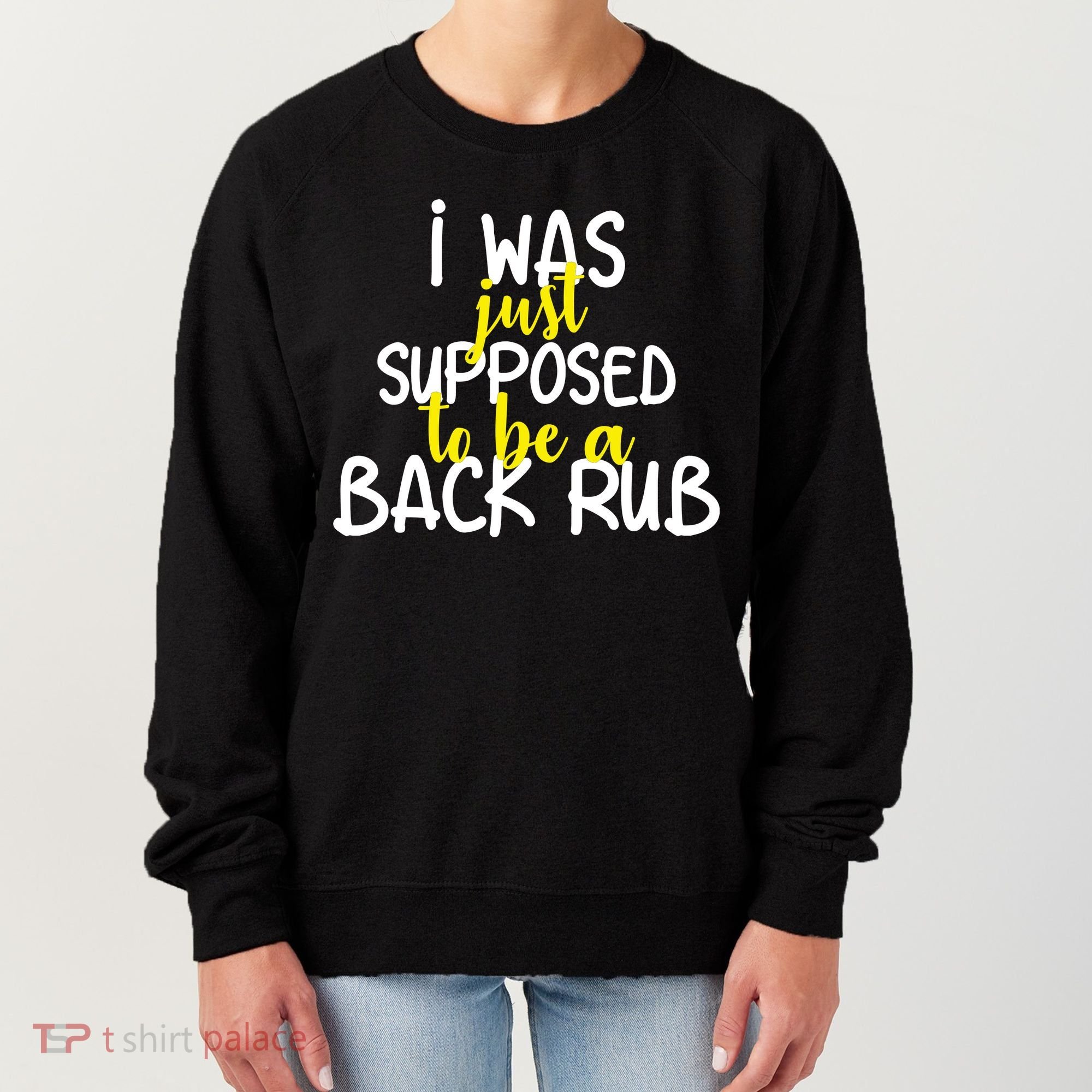 I Was Supposed To Be A Back Rub Women's Sweatshirt