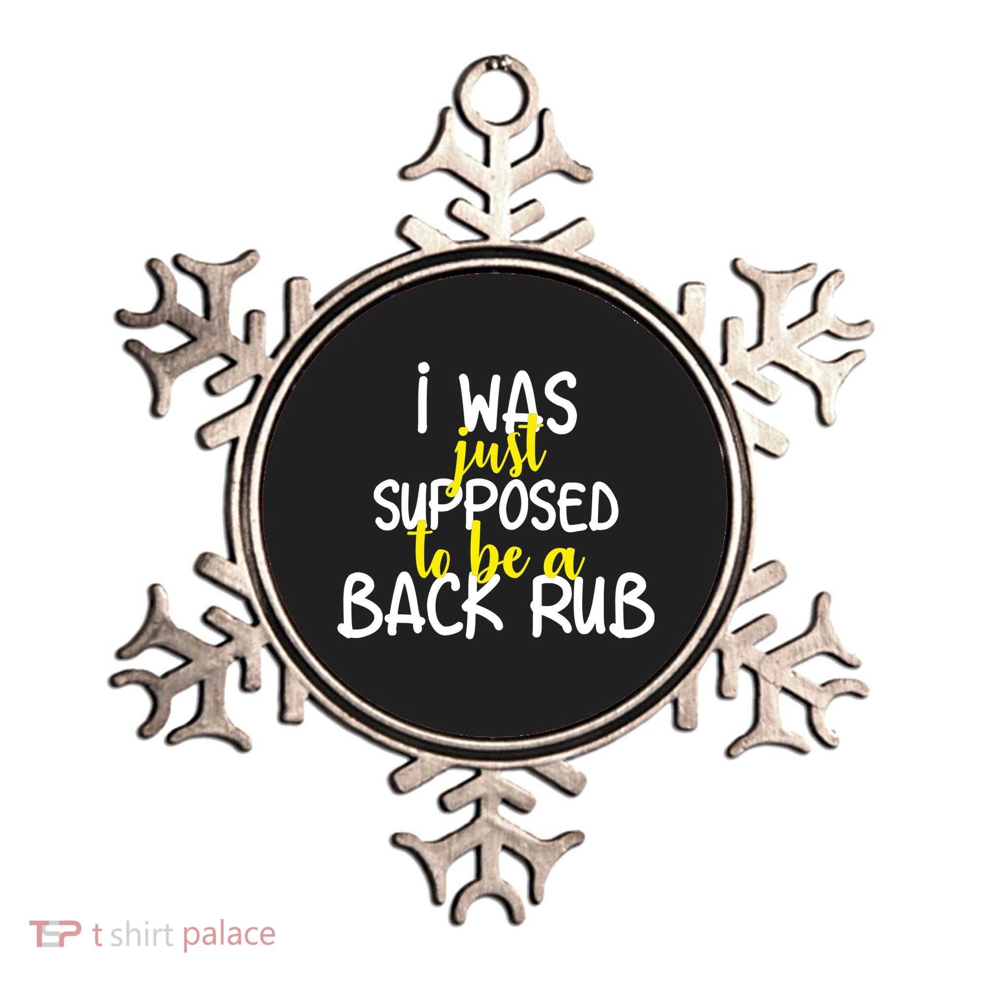 I Was Supposed To Be A Back Rub Ornament