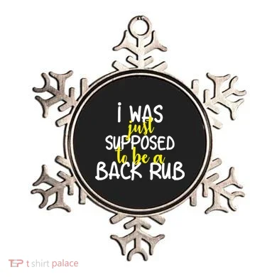 I Was Supposed To Be A Back Rub Ornament