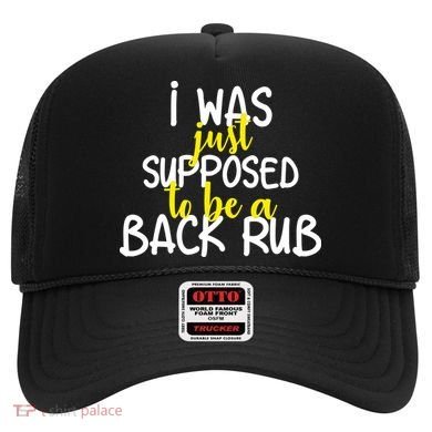 I Was Supposed To Be A Back Rub Hat