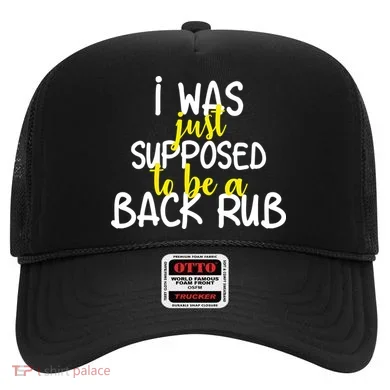 I Was Supposed To Be A Back Rub Hat