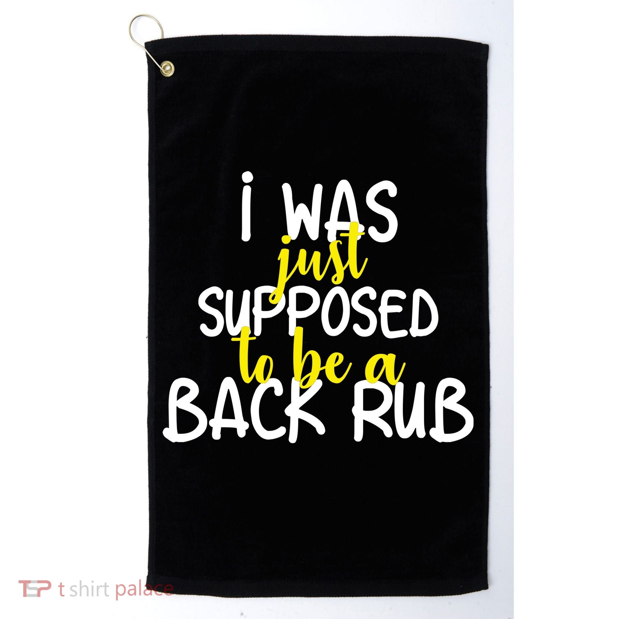 I Was Supposed To Be A Back Rub Golf Towel